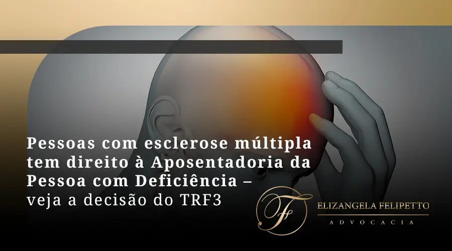 Pessoas com esclerose múltipla tem direito à aposentadoria da pessoa com deficiência – veja a decisão do TRF3